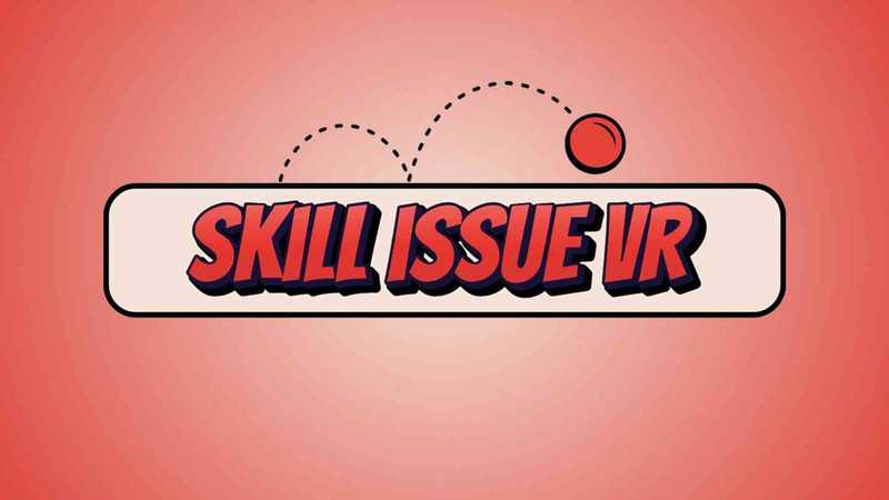 Skill Issue VR